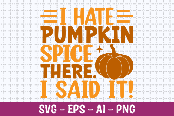 I Hate Pumpkin Spice There I Said It SVG Review