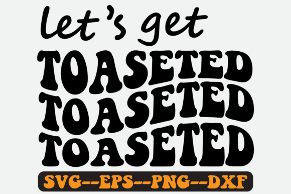 Let s Get Toaseted Quote Retro Svg