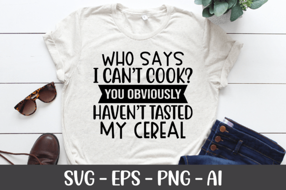 Who Says I Can't Cook You Obviously SVG Review
